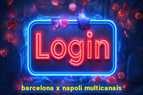 barcelona x napoli multicanais